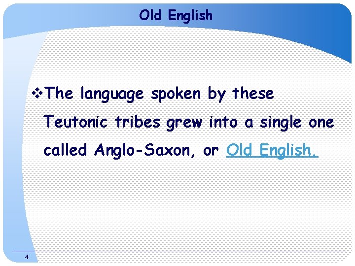 Old English v. The language spoken by these Teutonic tribes grew into a single