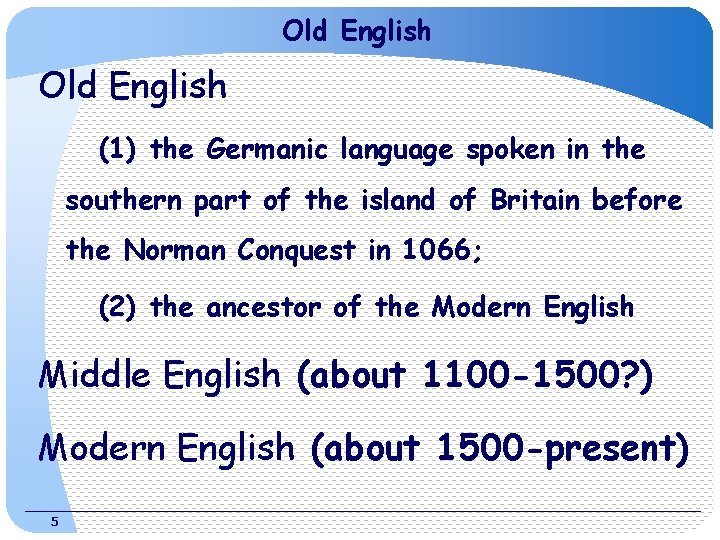 Old English (1) the Germanic language spoken in the southern part of the island