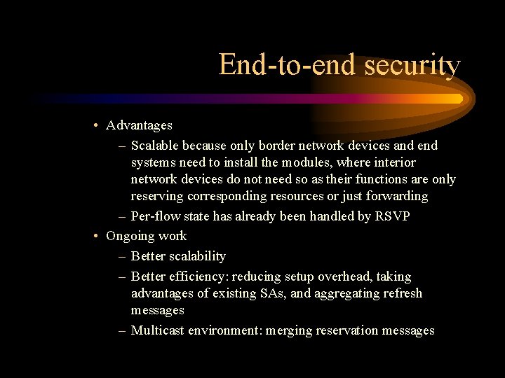 End-to-end security • Advantages – Scalable because only border network devices and end systems