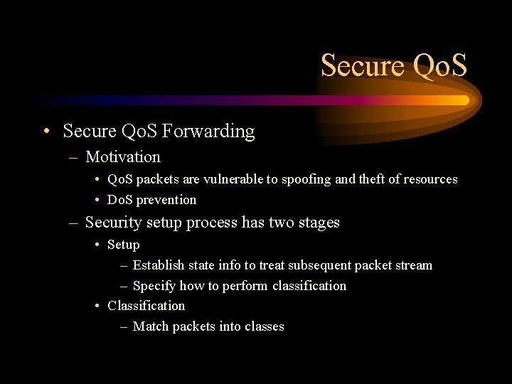 Secure Qo. S • Secure Qo. S Forwarding – Motivation • Qo. S packets