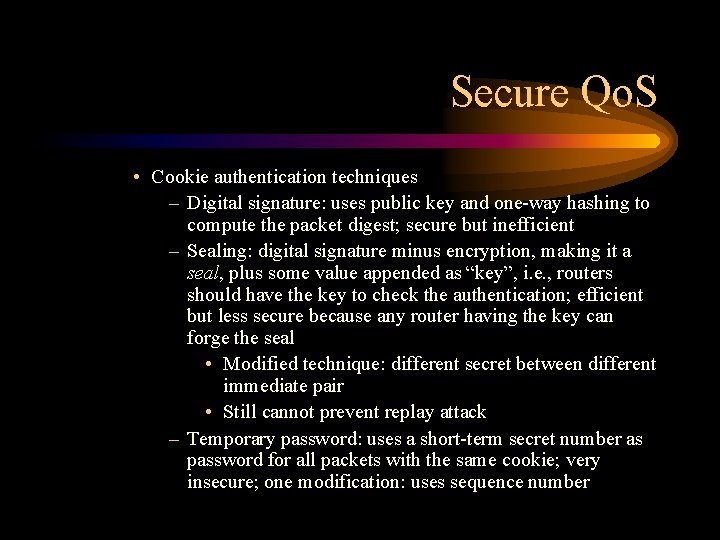 Secure Qo. S • Cookie authentication techniques – Digital signature: uses public key and