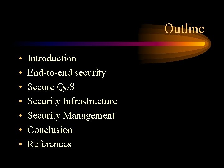 Outline • • Introduction End-to-end security Secure Qo. S Security Infrastructure Security Management Conclusion