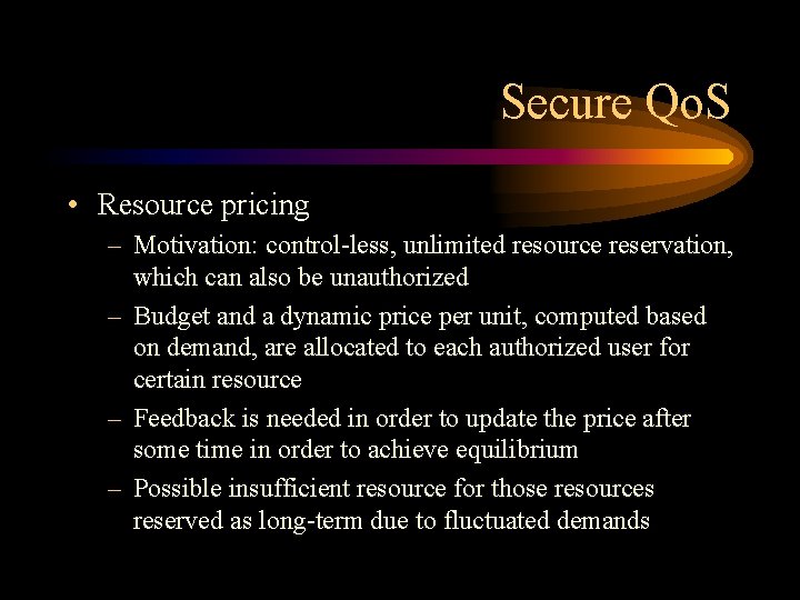 Secure Qo. S • Resource pricing – Motivation: control-less, unlimited resource reservation, which can