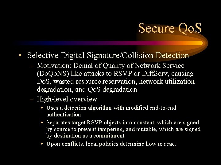 Secure Qo. S • Selective Digital Signature/Collision Detection – Motivation: Denial of Quality of