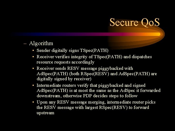 Secure Qo. S – Algorithm • Sender digitally signs TSpec(PATH) • Receiver verifies integrity