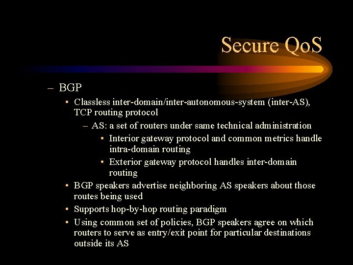 Secure Qo. S – BGP • Classless inter-domain/inter-autonomous-system (inter-AS), TCP routing protocol – AS: