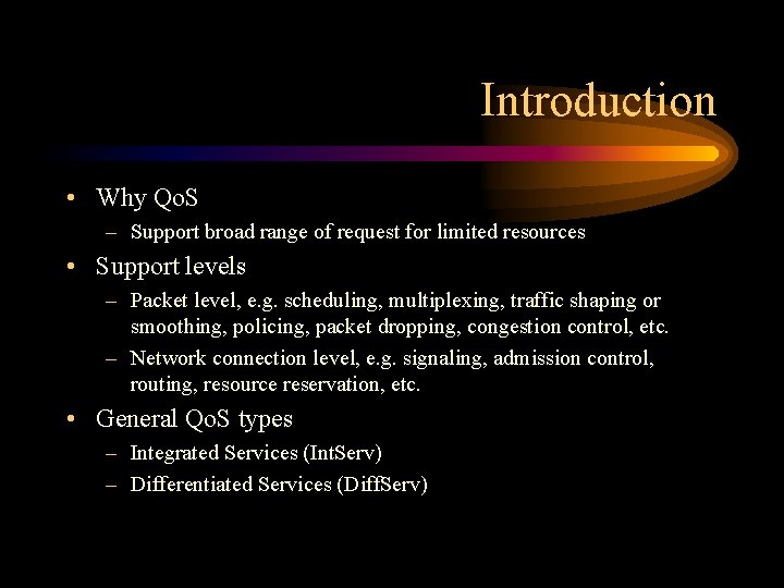 Introduction • Why Qo. S – Support broad range of request for limited resources