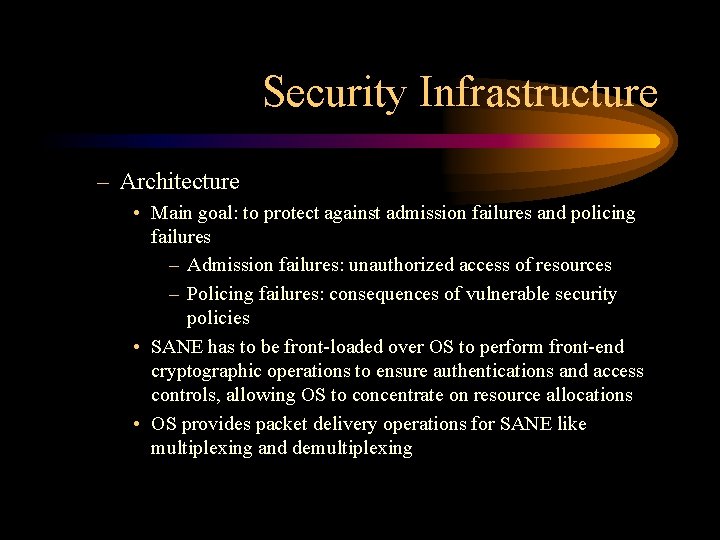 Security Infrastructure – Architecture • Main goal: to protect against admission failures and policing