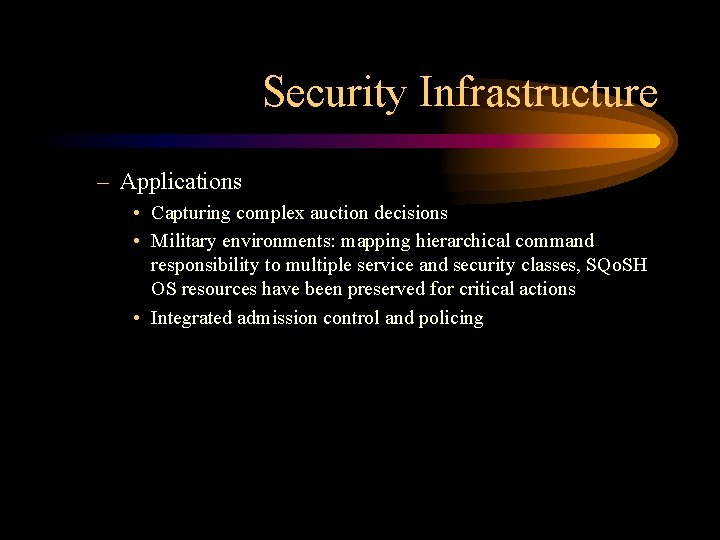 Security Infrastructure – Applications • Capturing complex auction decisions • Military environments: mapping hierarchical