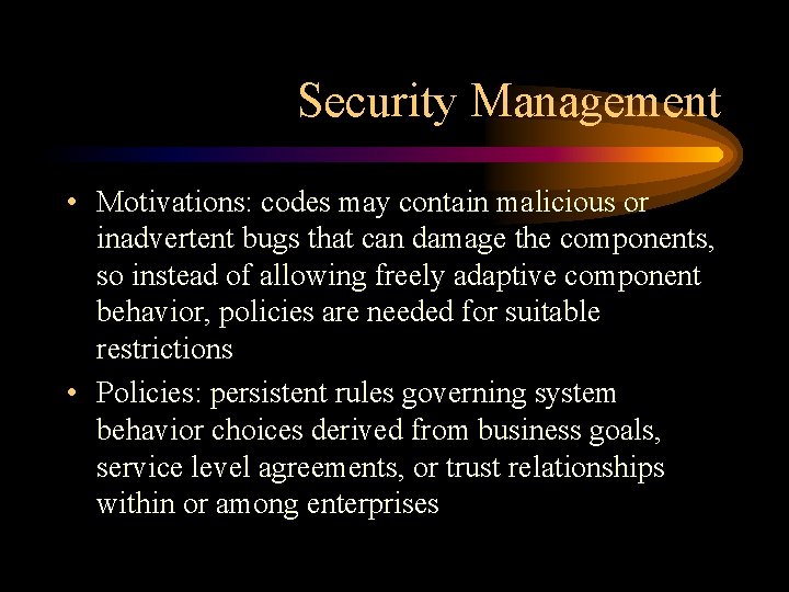 Security Management • Motivations: codes may contain malicious or inadvertent bugs that can damage