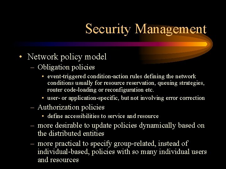 Security Management • Network policy model – Obligation policies • event-triggered condition-action rules defining