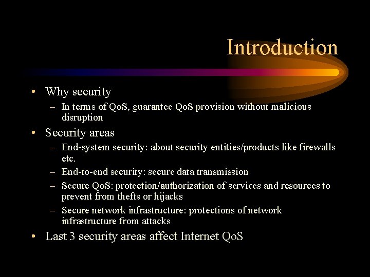 Introduction • Why security – In terms of Qo. S, guarantee Qo. S provision