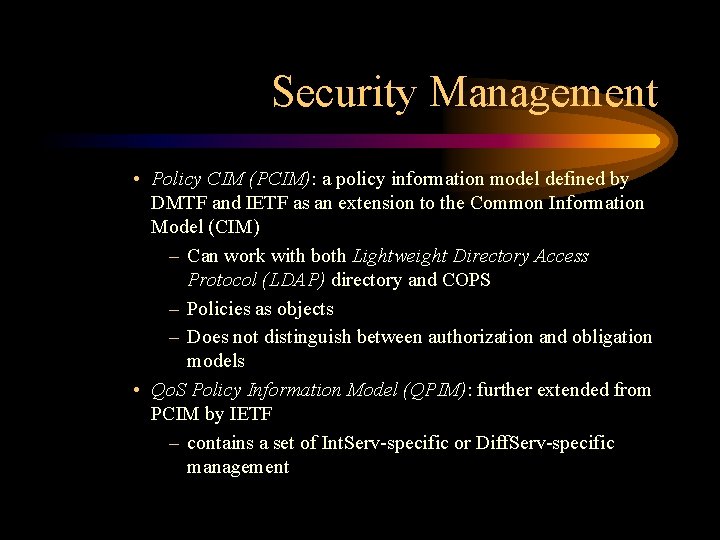 Security Management • Policy CIM (PCIM): a policy information model defined by DMTF and