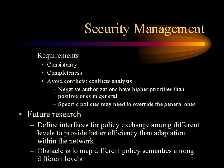 Security Management – Requirements • Consistency • Completeness • Avoid conflicts: conflicts analysis –