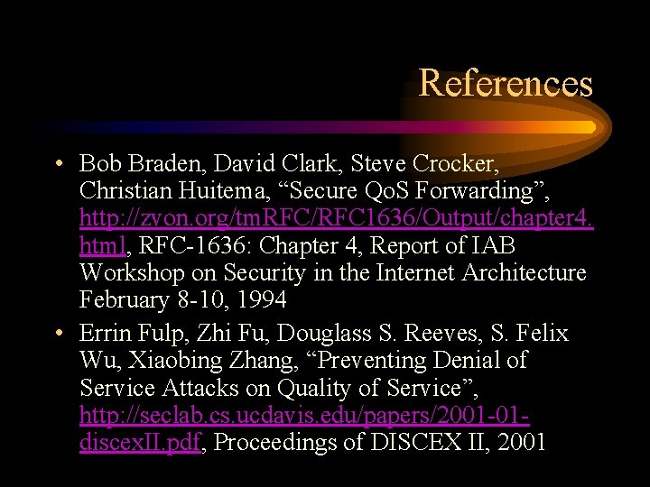 References • Bob Braden, David Clark, Steve Crocker, Christian Huitema, “Secure Qo. S Forwarding”,