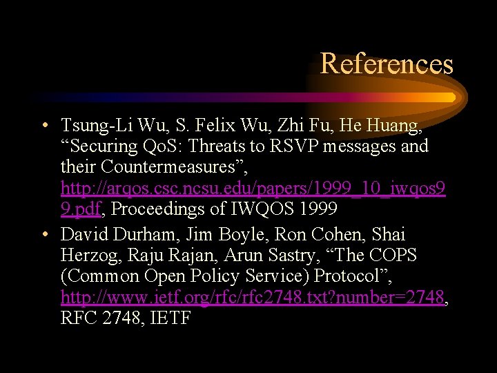 References • Tsung-Li Wu, S. Felix Wu, Zhi Fu, He Huang, “Securing Qo. S: