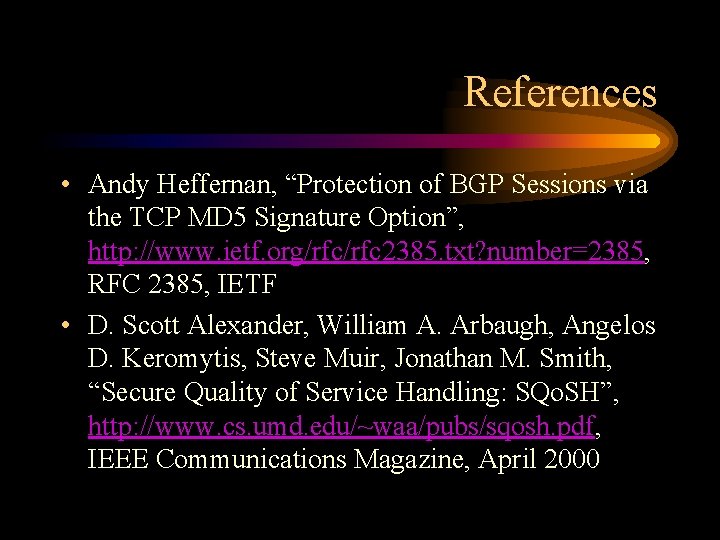 References • Andy Heffernan, “Protection of BGP Sessions via the TCP MD 5 Signature