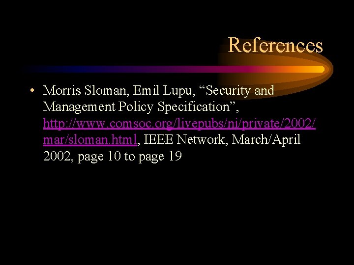 References • Morris Sloman, Emil Lupu, “Security and Management Policy Specification”, http: //www. comsoc.