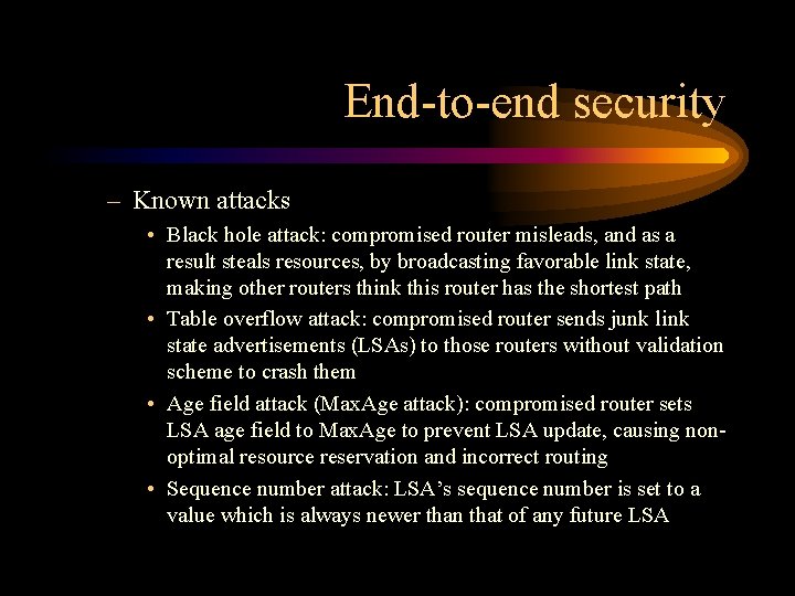 End-to-end security – Known attacks • Black hole attack: compromised router misleads, and as