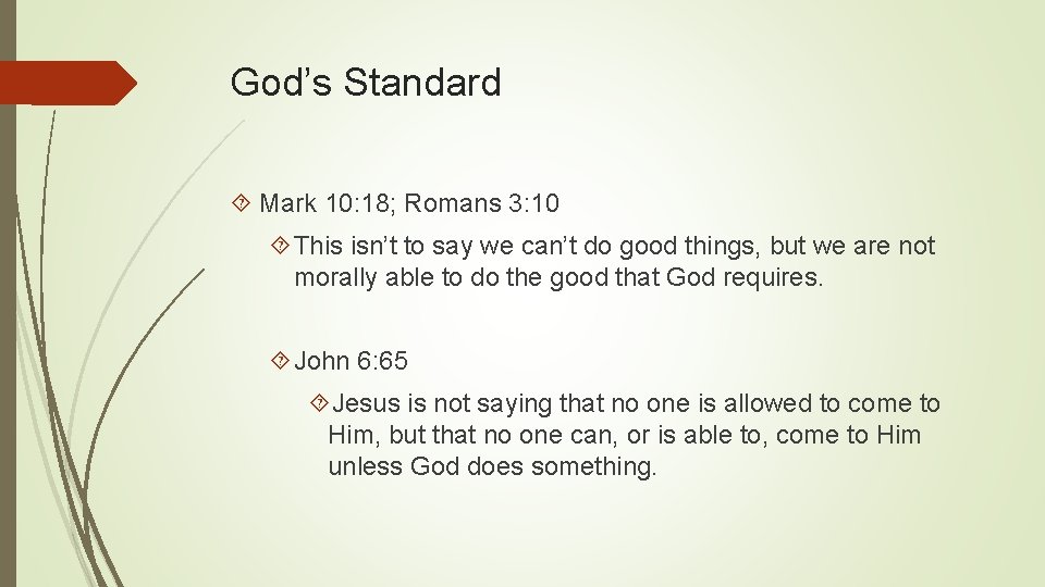 God’s Standard Mark 10: 18; Romans 3: 10 This isn’t to say we can’t