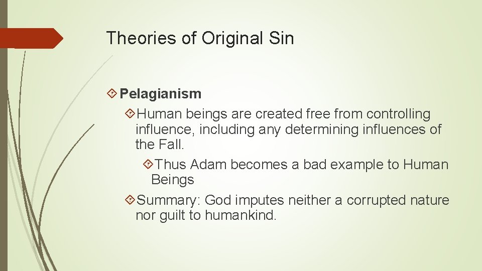 Theories of Original Sin Pelagianism Human beings are created free from controlling influence, including