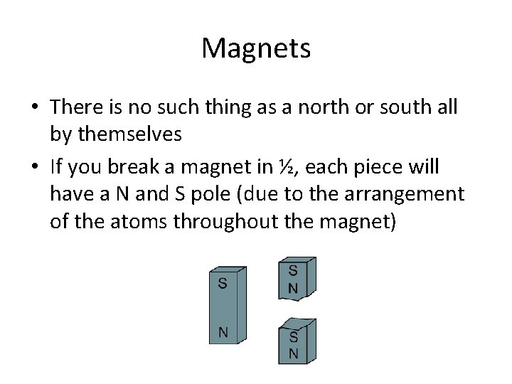 Magnets • There is no such thing as a north or south all by