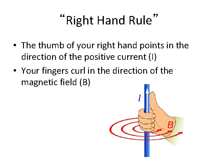 “Right Hand Rule” • The thumb of your right hand points in the direction