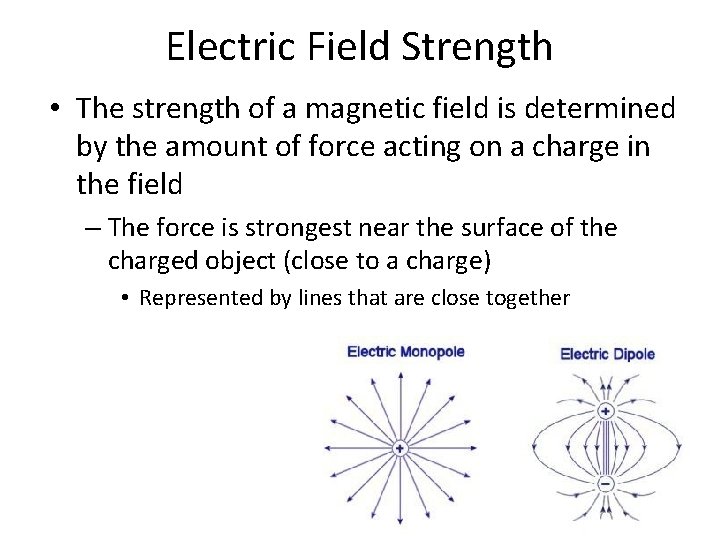 Electric Field Strength • The strength of a magnetic field is determined by the