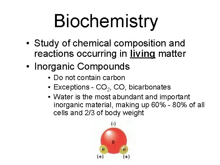 Biochemistry • Study of chemical composition and reactions occurring in living matter • Inorganic