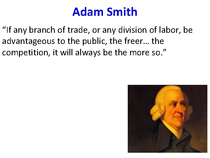 Adam Smith “If any branch of trade, or any division of labor, be advantageous