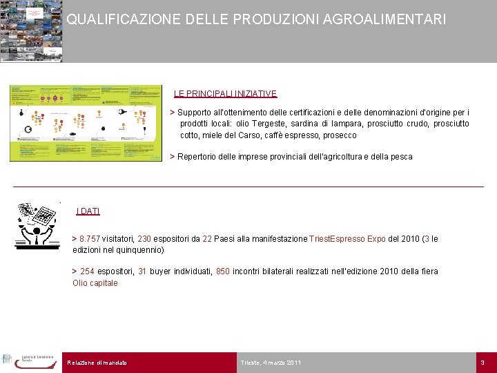 QUALIFICAZIONE DELLE PRODUZIONI AGROALIMENTARI LE PRINCIPALI INIZIATIVE > Supporto all’ottenimento delle certificazioni e delle