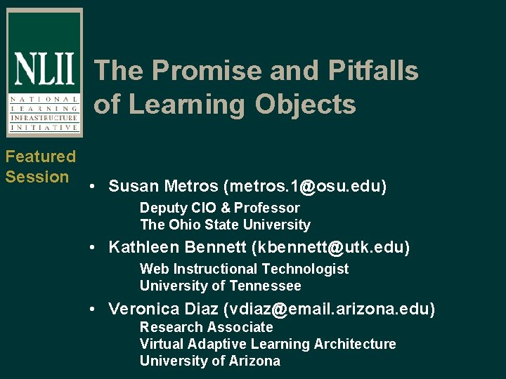 The Promise and Pitfalls of Learning Objects Featured Session • Susan Metros (metros. 1@osu.