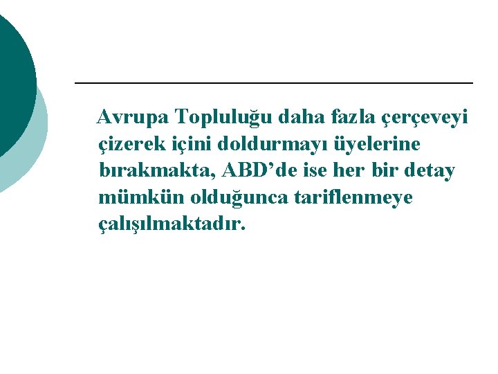 Avrupa Topluluğu daha fazla çerçeveyi çizerek içini doldurmayı üyelerine bırakmakta, ABD’de ise her bir