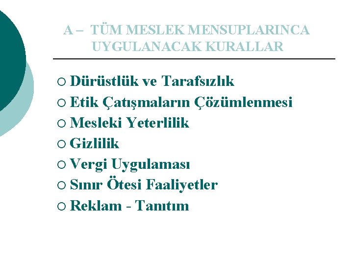 A – TÜM MESLEK MENSUPLARINCA UYGULANACAK KURALLAR ¡ Dürüstlük ve Tarafsızlık ¡ Etik Çatışmaların