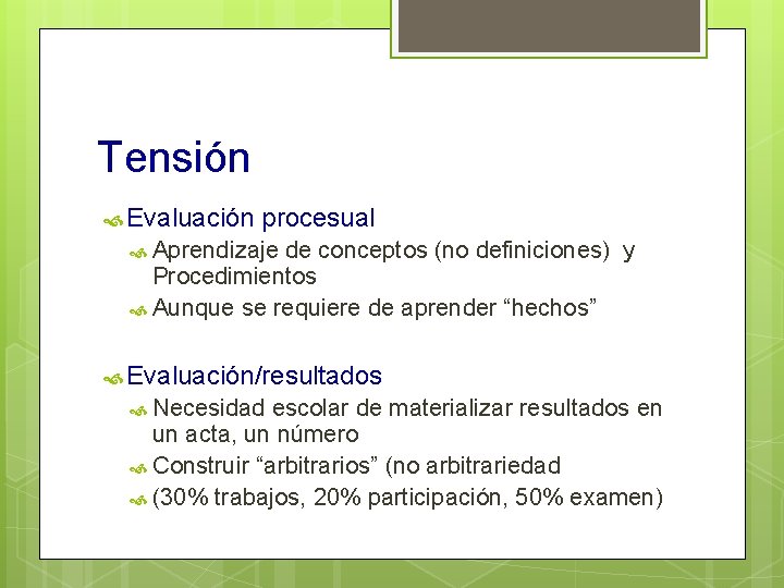 Tensión Evaluación procesual Aprendizaje de conceptos (no definiciones) y Procedimientos Aunque se requiere de