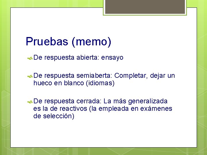 Pruebas (memo) De respuesta abierta: ensayo De respuesta semiaberta: Completar, dejar un hueco en