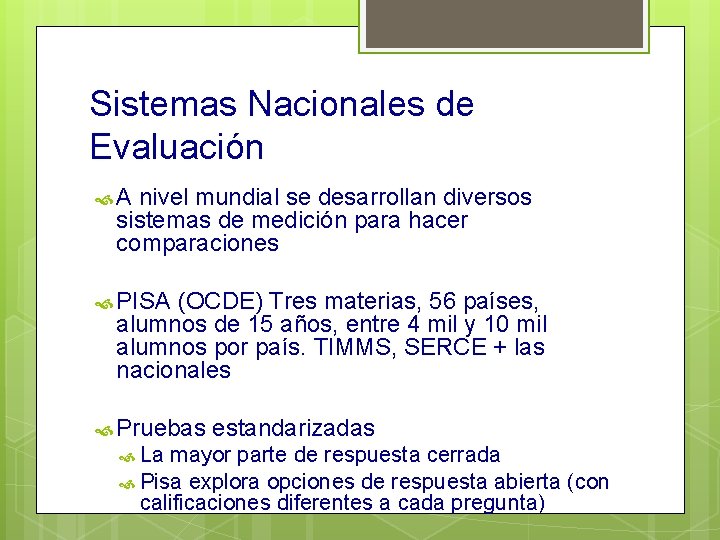 Sistemas Nacionales de Evaluación A nivel mundial se desarrollan diversos sistemas de medición para