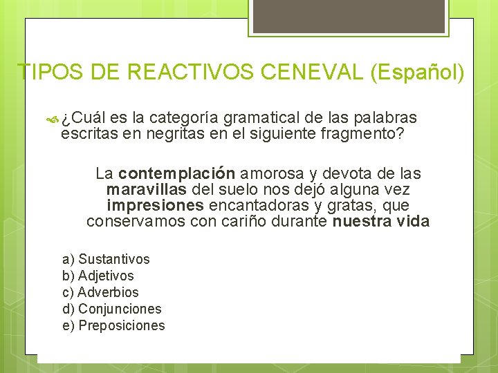 TIPOS DE REACTIVOS CENEVAL (Español) ¿Cuál es la categoría gramatical de las palabras escritas
