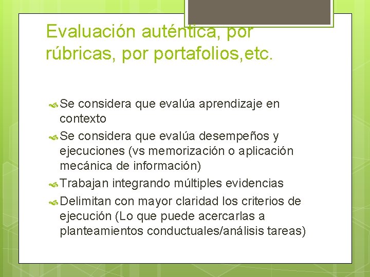 Evaluación auténtica, por rúbricas, portafolios, etc. Se considera que evalúa aprendizaje en contexto Se