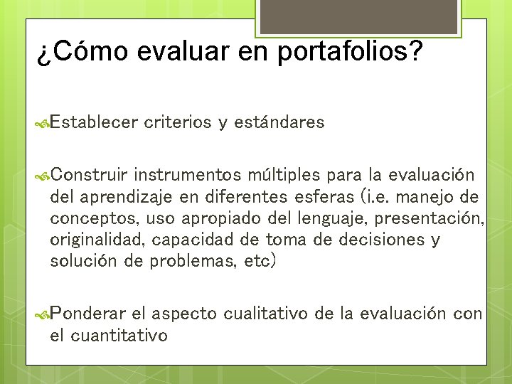 ¿Cómo evaluar en portafolios? Establecer criterios y estándares Construir instrumentos múltiples para la evaluación