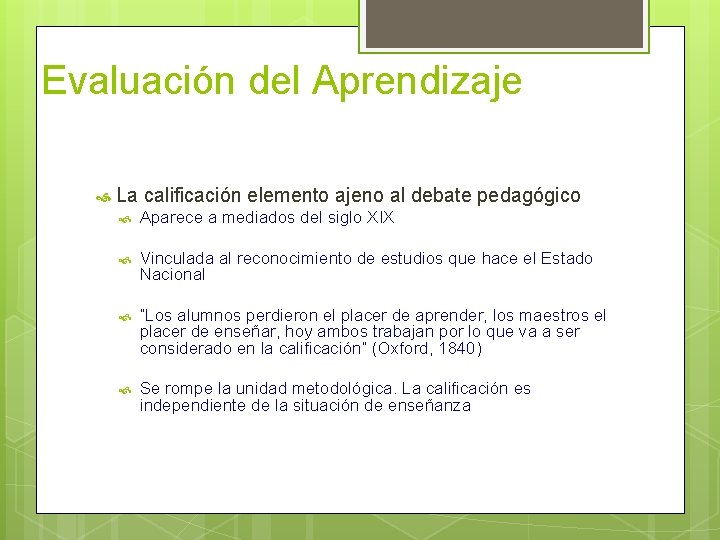 Evaluación del Aprendizaje La calificación elemento ajeno al debate pedagógico Aparece a mediados del