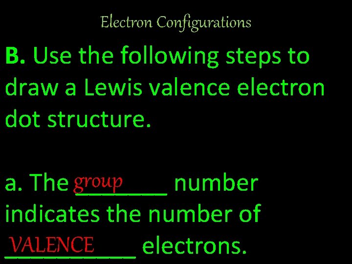 Electron Configurations B. Use the following steps to draw a Lewis valence electron dot
