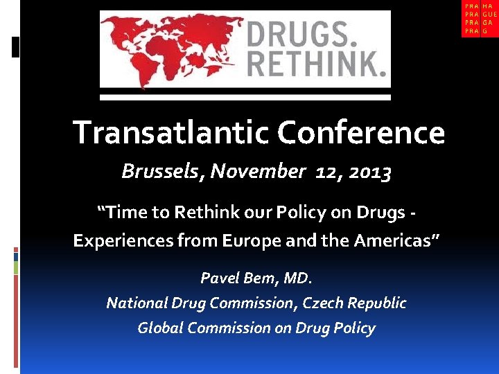 Transatlantic Conference Brussels, November 12, 2013 “Time to Rethink our Policy on Drugs Experiences