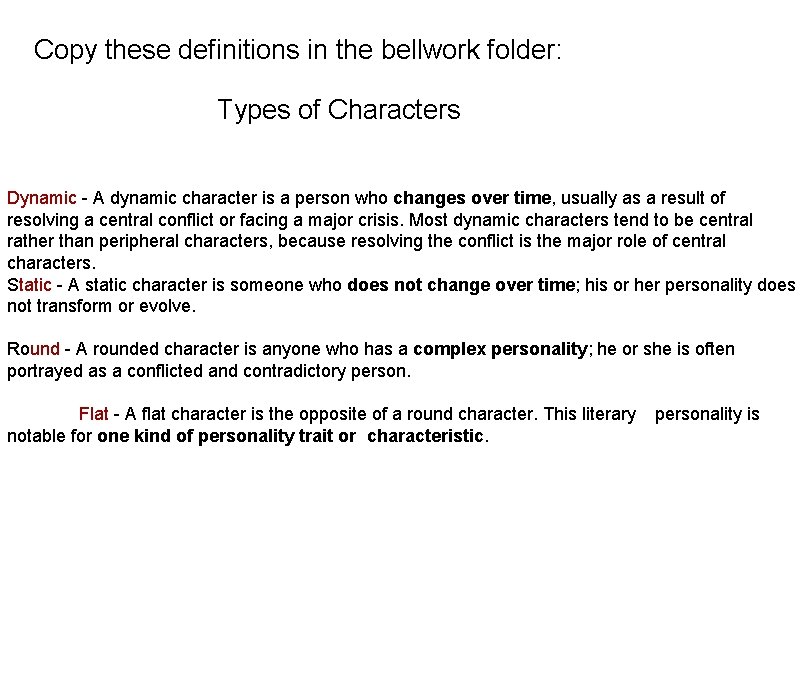 Copy these definitions in the bellwork folder: Types of Characters Dynamic - A dynamic