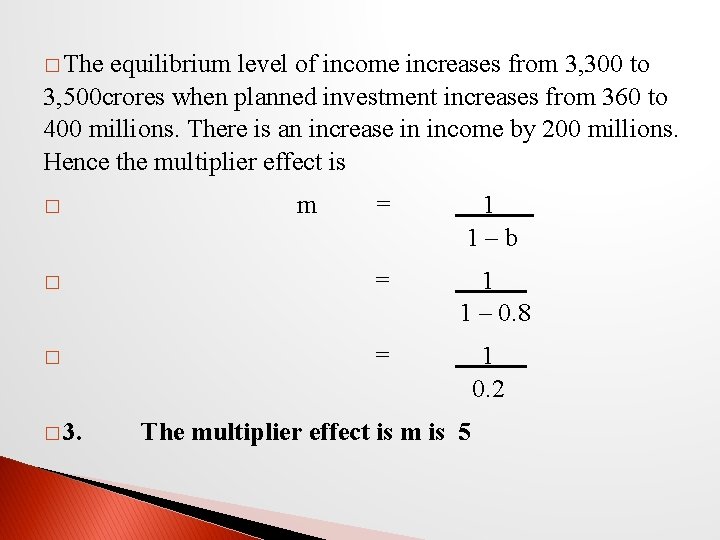 � The equilibrium level of income increases from 3, 300 to 3, 500 crores