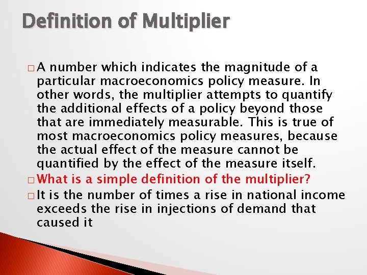 Definition of Multiplier �A number which indicates the magnitude of a particular macroeconomics policy