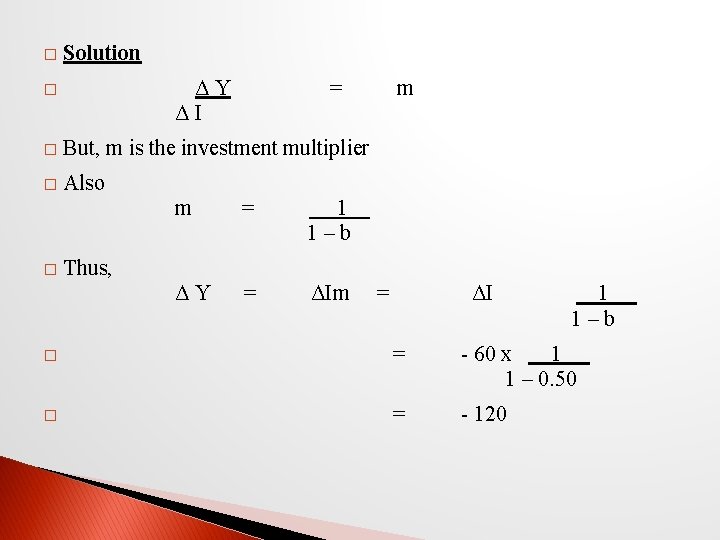 � Solution ΔY ΔI � = � But, m is the investment multiplier �