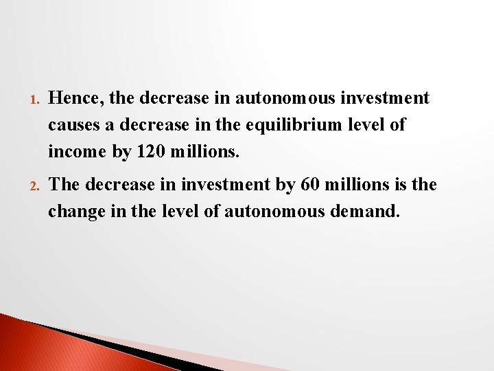 1. Hence, the decrease in autonomous investment causes a decrease in the equilibrium level