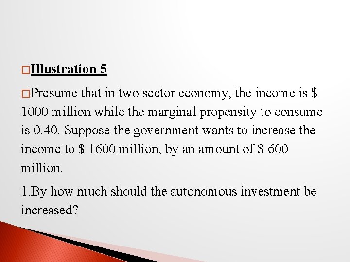 � Illustration 5 � Presume that in two sector economy, the income is $