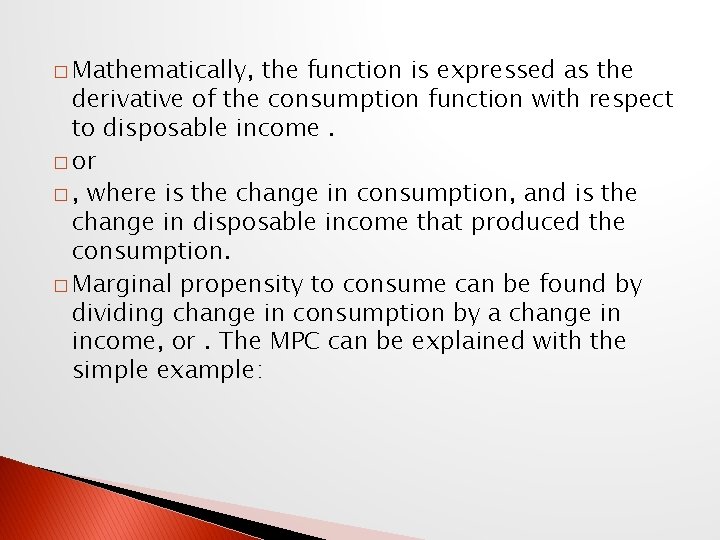 � Mathematically, the function is expressed as the derivative of the consumption function with